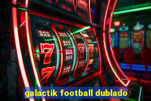 galactik football dublado